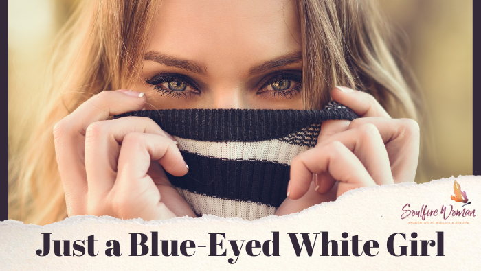 I’m Just a Blue-Eyed White Girl