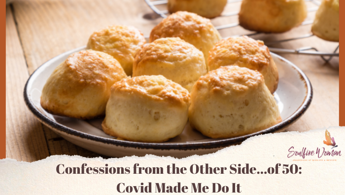 Covid Made Me Do It | Confessions from the Other Side of 50